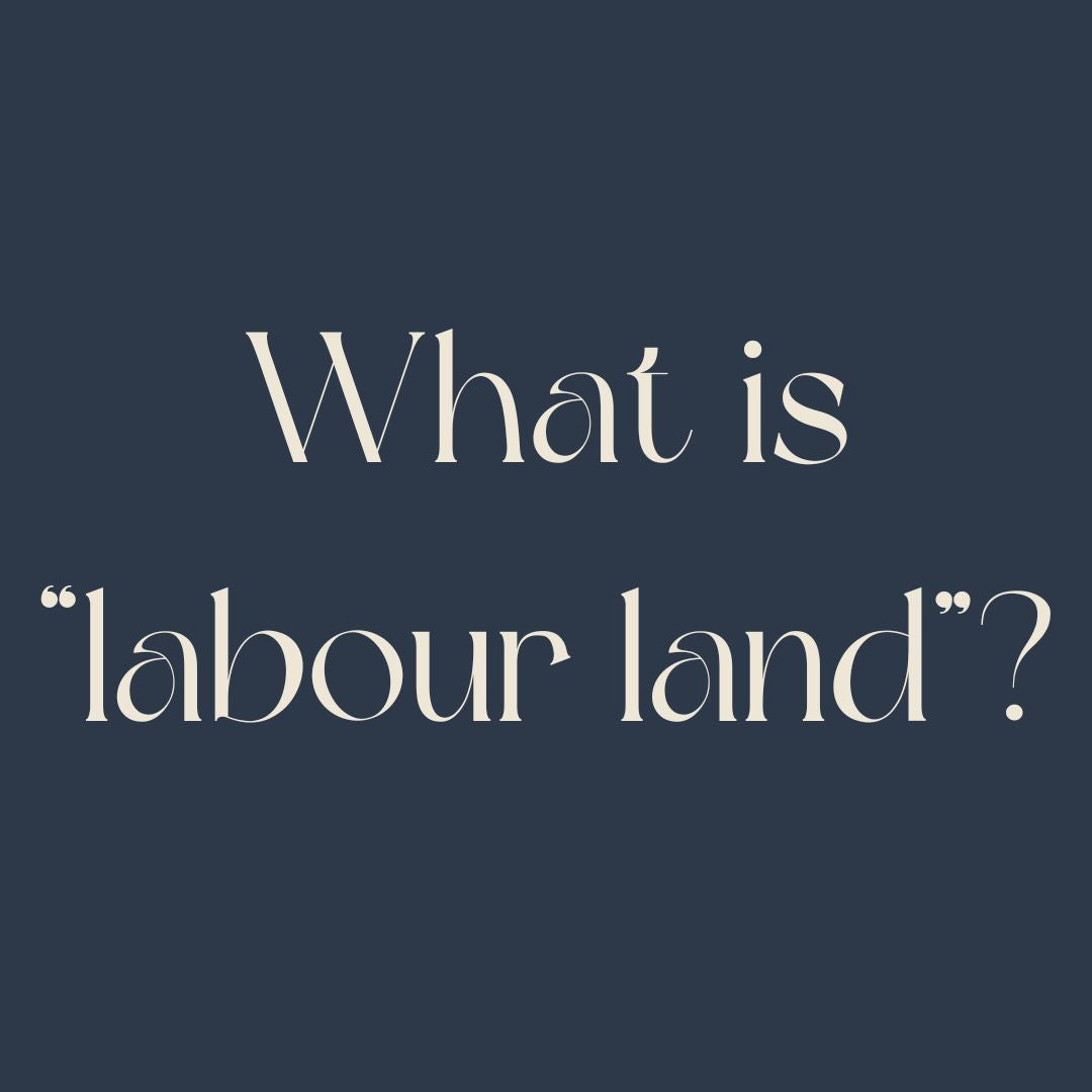 Where are we when we go into labour land?